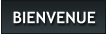 BIENVENUE