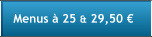 Menus  25 & 29,50 